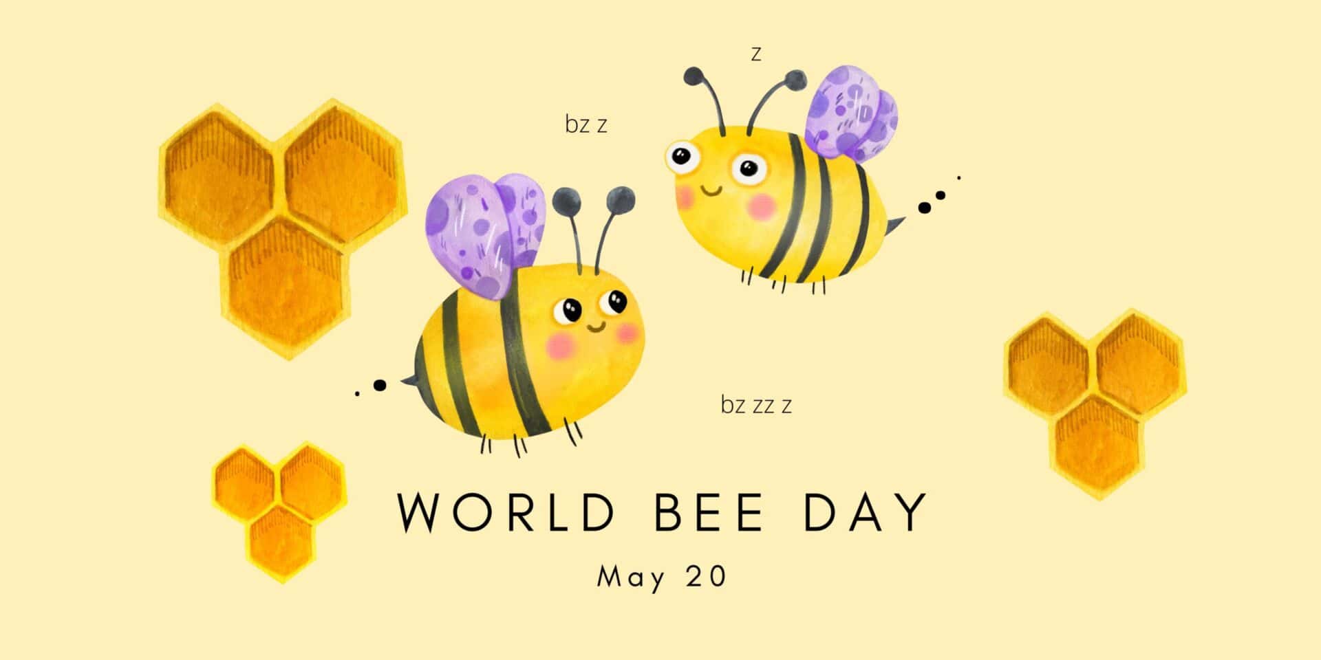 Two cartoon bees buzzing. Three honeycombs with three hexagons joined in each. Text World Bee Day May 20. Light tan background.